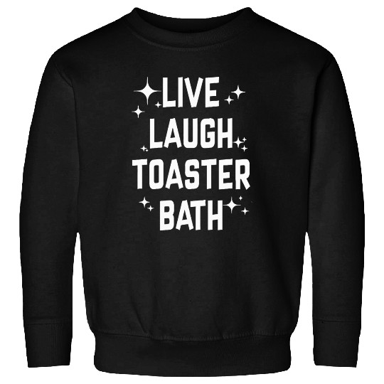 Live Laugh Toaster Bath Sweatshirts