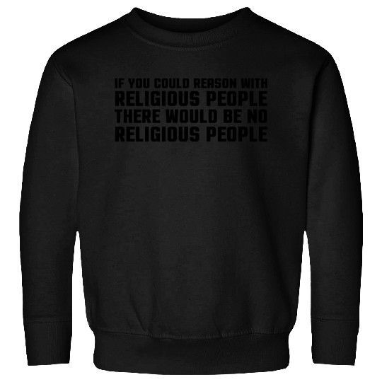 Religious Atheist Atheism Funny Smat Reason Sweatshirts
