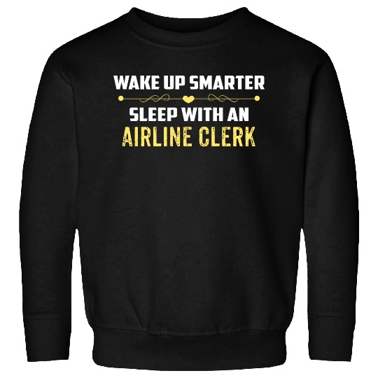 Wake Up Smarter Sleep With An AIRLINE CLERK Sweatshirts
