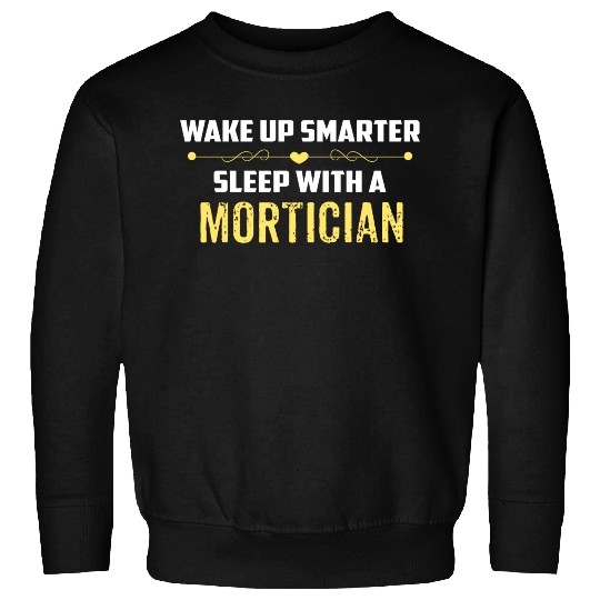 Wake Up Smarter Sleep With A MORTICIAN Sweatshirts