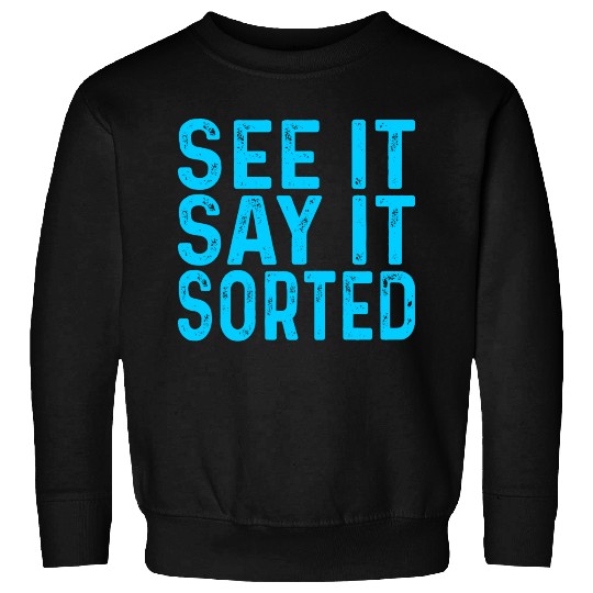 see it say it sorted meme Sweatshirts