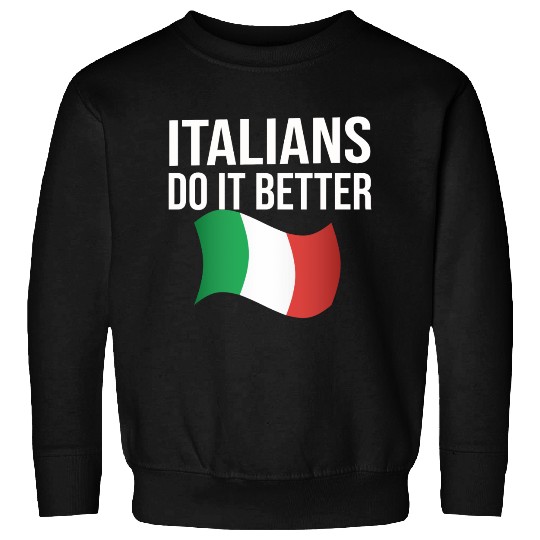 Italians do it better Sweatshirts