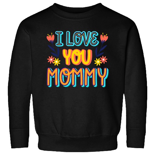 i love mommy Sweatshirts