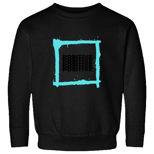 Be Positive Sweatshirts