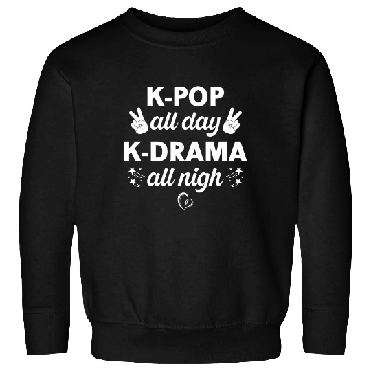 K-Pop All Day K-Drama All Nigh, Korean Music Lover Sweatshirts