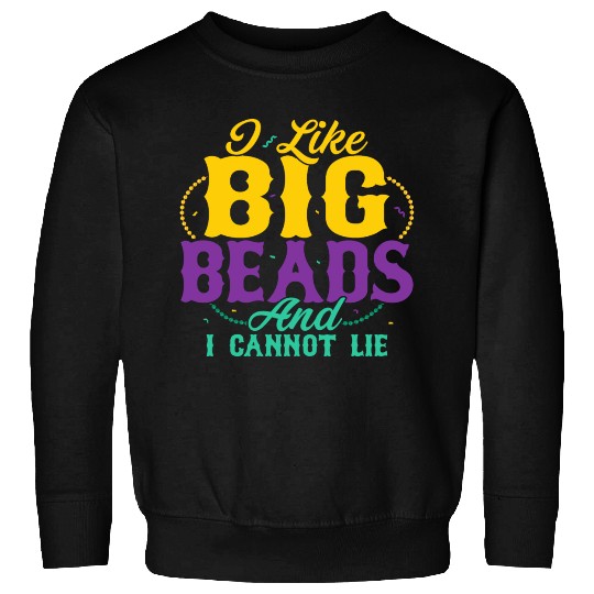 I Like Big Beads And I Cannot Lie Mardi Gras Carni Sweatshirts