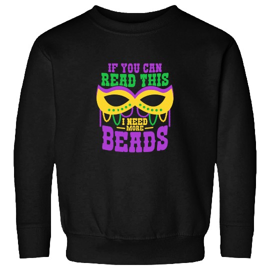 If You Can Read This I Need More Beads Mardi Gras Sweatshirts