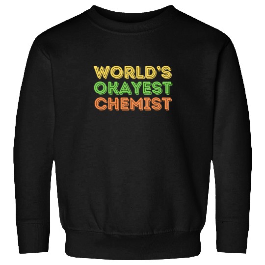 Okayest Chemist Laboratory Reaction Joke Sweatshirts