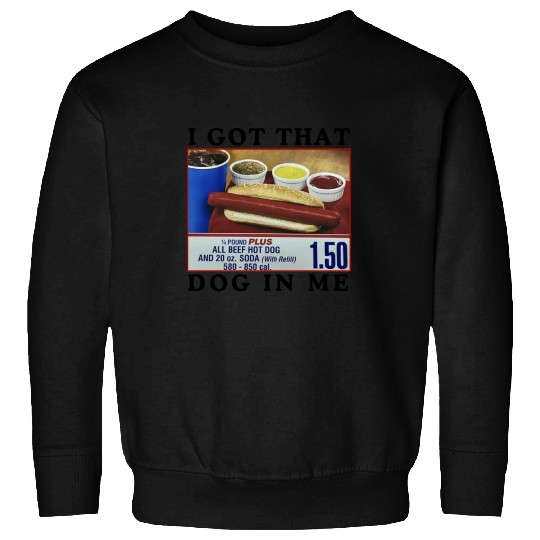 I Got That Dog In Me Funny Meme for HotDog Lover Sweatshirts