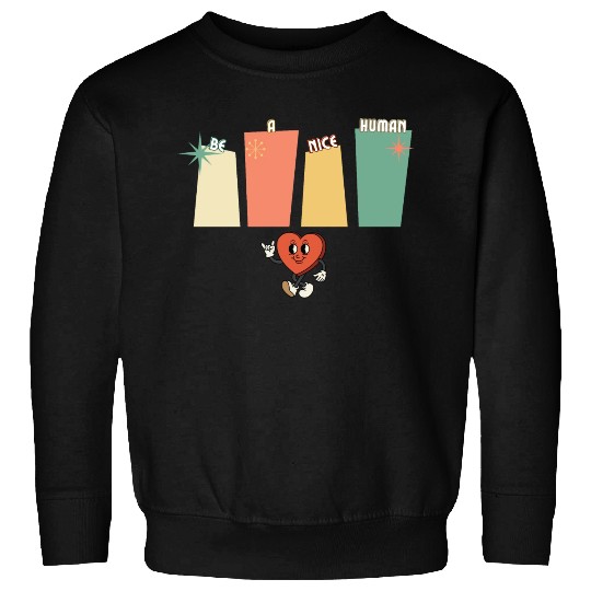 Be a nice human Sweatshirts