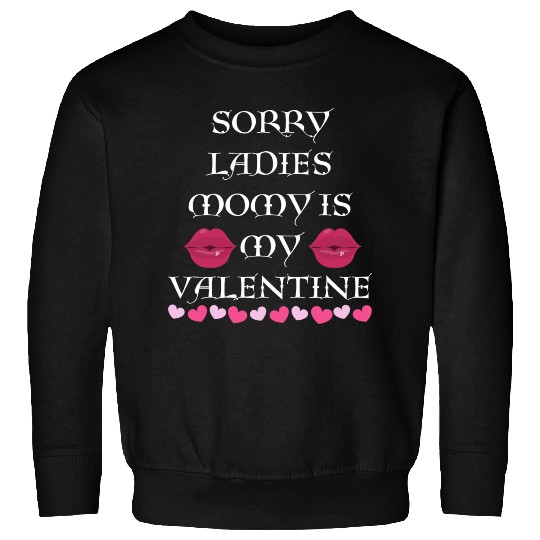 sorry ladies momy is my valentine Sweatshirts