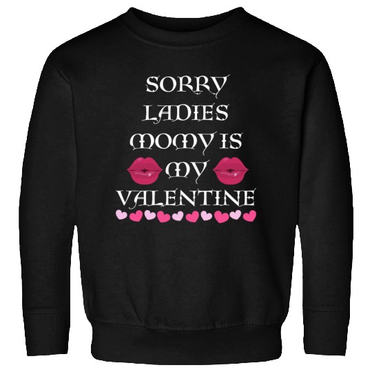 sorry ladies momy is my valentine Sweatshirts
