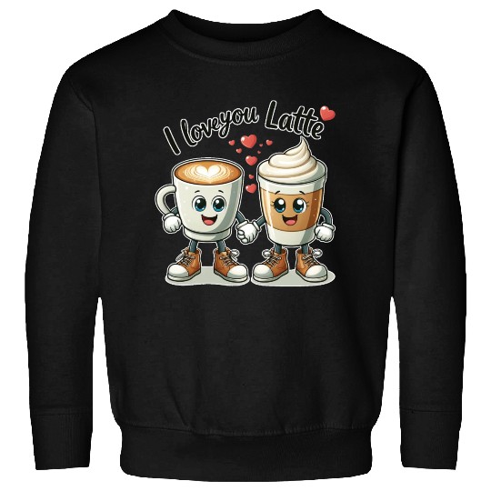 The perfect Valentine's Day gift I love you latte Sweatshirts