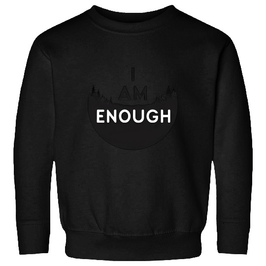 I Am Enough Embrace Your Worth Sweatshirts