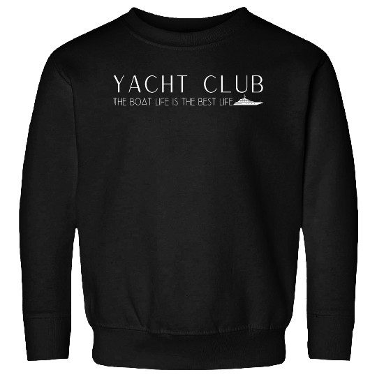Yacht Club - The boat life is the best life Sweatshirts