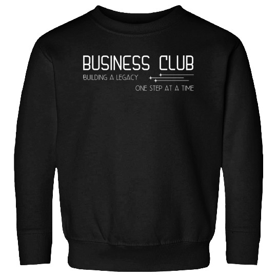 Business Club Building a legacy One step at a time Sweatshirts