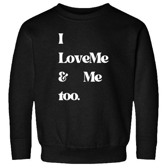 I love me and me too5 Sweatshirts