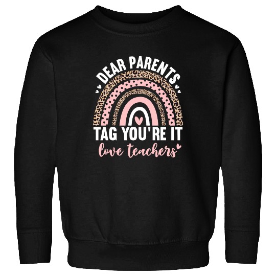 Dear Parents Tag You're It Love Teachers Leopard Sweatshirts