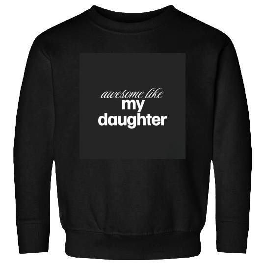 Awesome like my daughter Sweatshirts