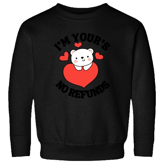 I'm Your's no refunds | cute couple quotes Sweatshirts