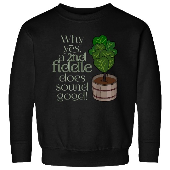 2nd fiddle... leaf fig Sweatshirts