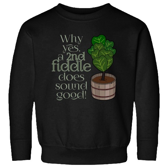 2nd fiddle... leaf fig Sweatshirts