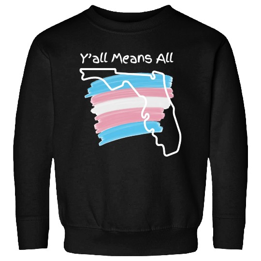 Y'all Means All - Transgender Pride Sweatshirts