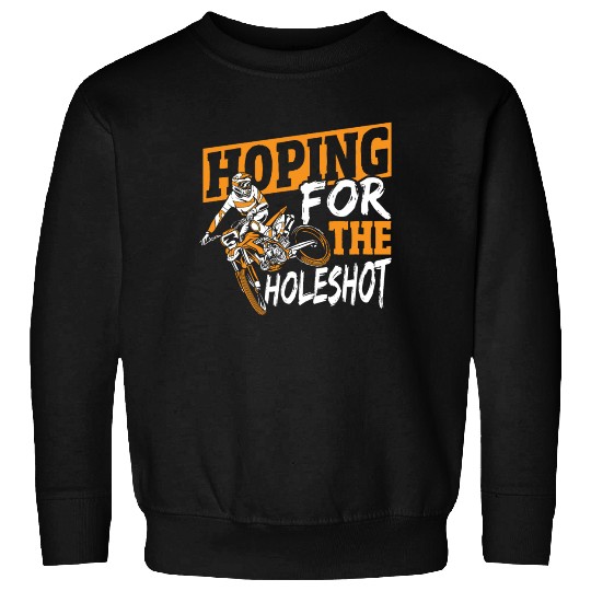 Hoping For The Holeshot Motocross Dirt Bike Sweatshirts