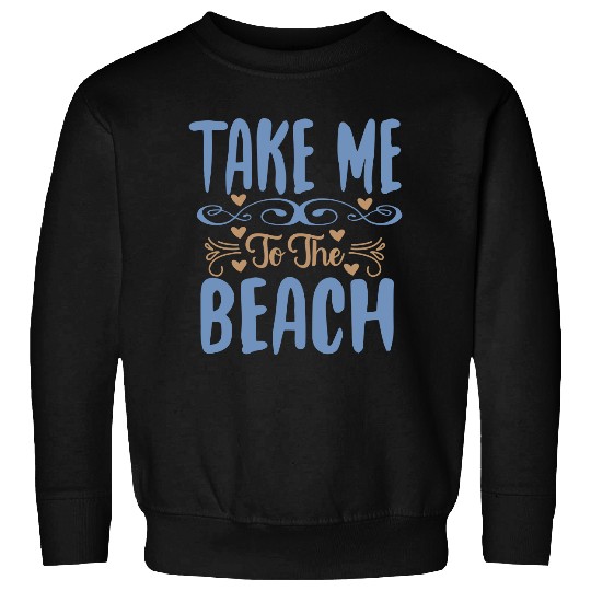 Take me to the beach Sweatshirts