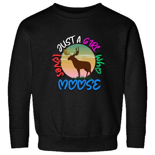 just a girl who loves moose Sweatshirts