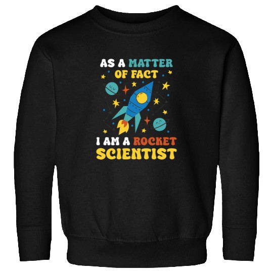 AS A Matter Of Fact I Am A Rocket Scientist Sweatshirts