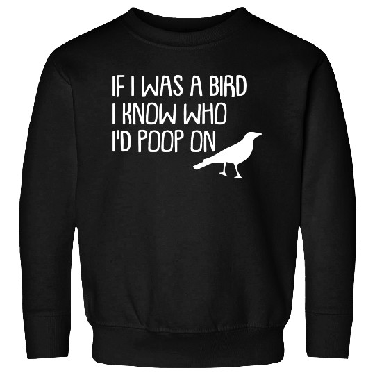 IF I WAS A BIRD Sweatshirts