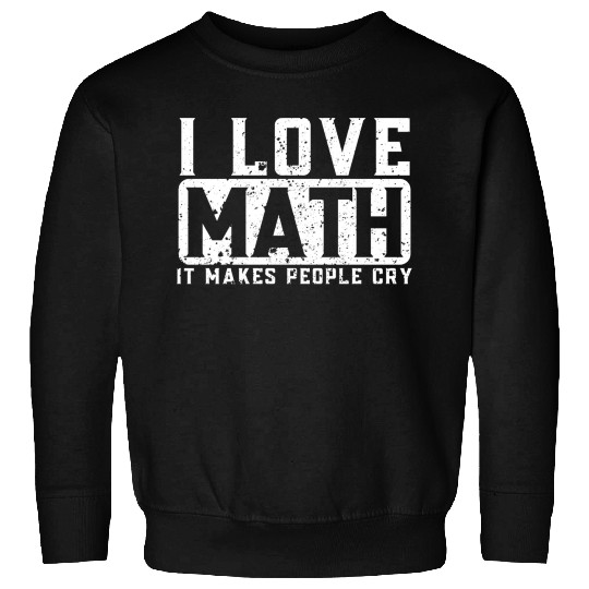 Funny Math Teacher I Love Math Sweatshirts