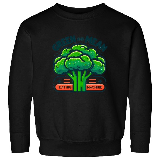 Broccoli: Green and Mean Eating Machine Sweatshirts