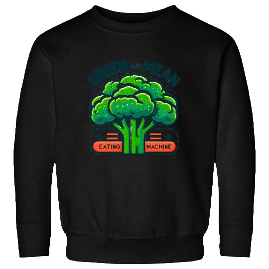 Broccoli: Green and Mean Eating Machine Sweatshirts