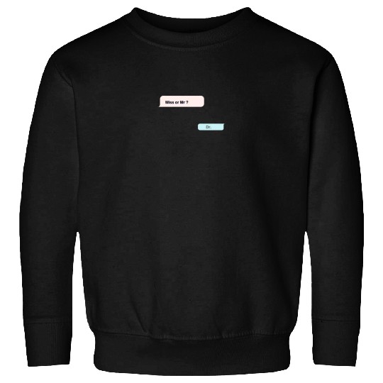 miss or mr? -dr Sweatshirts