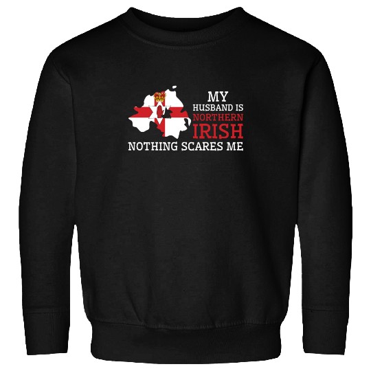 Nothing Scares Me My Wife Is Northern Irish Sweatshirts