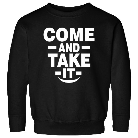 Come and Take it Sweatshirts