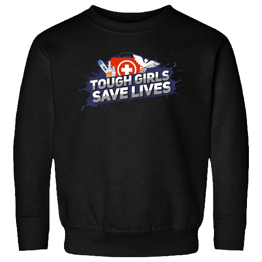 Nurse Tough Girls Save Lives Sweatshirts
