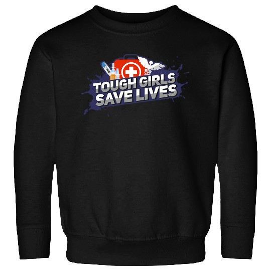 Nurse Tough Girls Save Lives Sweatshirts