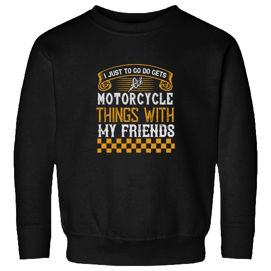 motorcycle things with my friends Sweatshirts