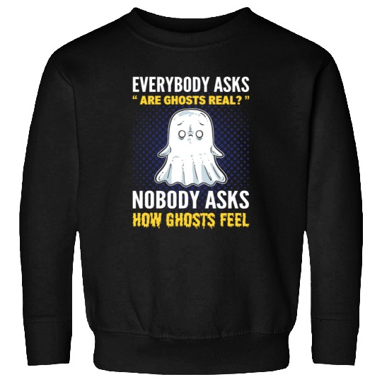 Everybody Asks Are Ghosts Real? Ghost Hunting Sweatshirts