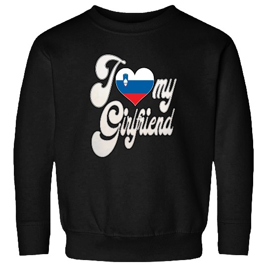 SloverniaI Love My Slovenian Girlfriend Sweatshirts