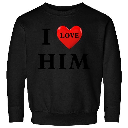 i love him Valentine's Day Sweatshirts
