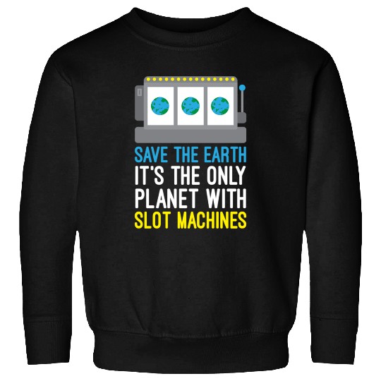Save The Earth Funny Gambling Slot Machines Sweatshirts