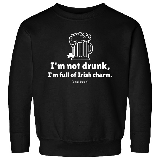 I'm not drunk, funny st patricks day Sweatshirts