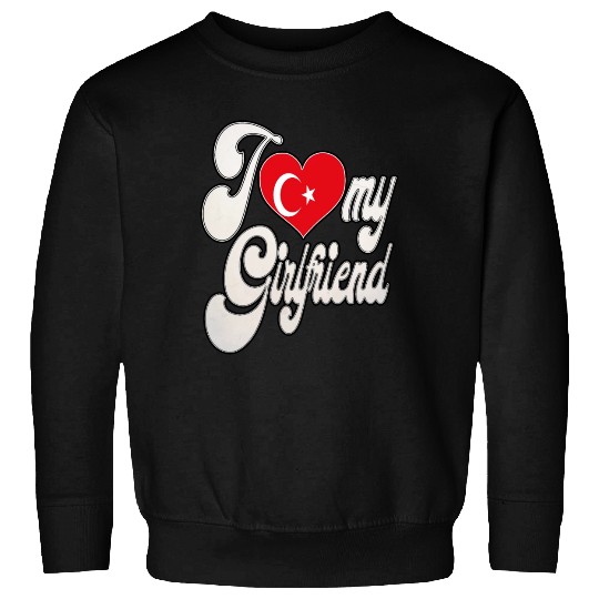 TurkeyI Love My Turkish Girlfriend Sweatshirts