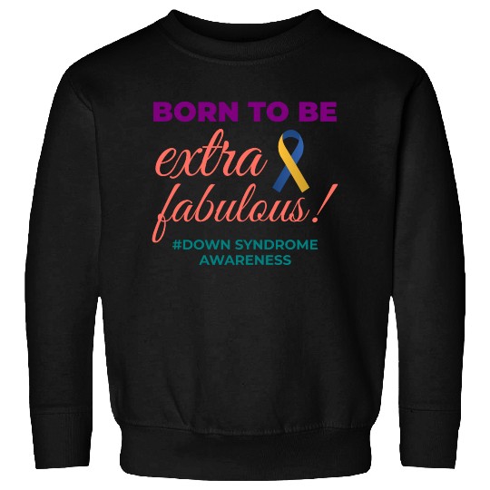 Down Syndrome Awareness Extra Fabulous Sweatshirts