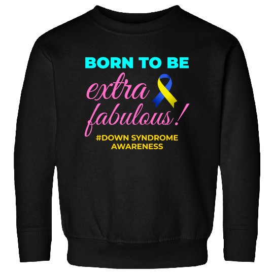 Down Syndrome Awareness Extra Fabulous Sweatshirts