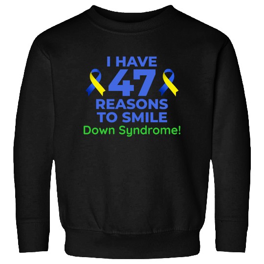 Down Syndrome Awareness 47 Reasons to Smile Sweatshirts